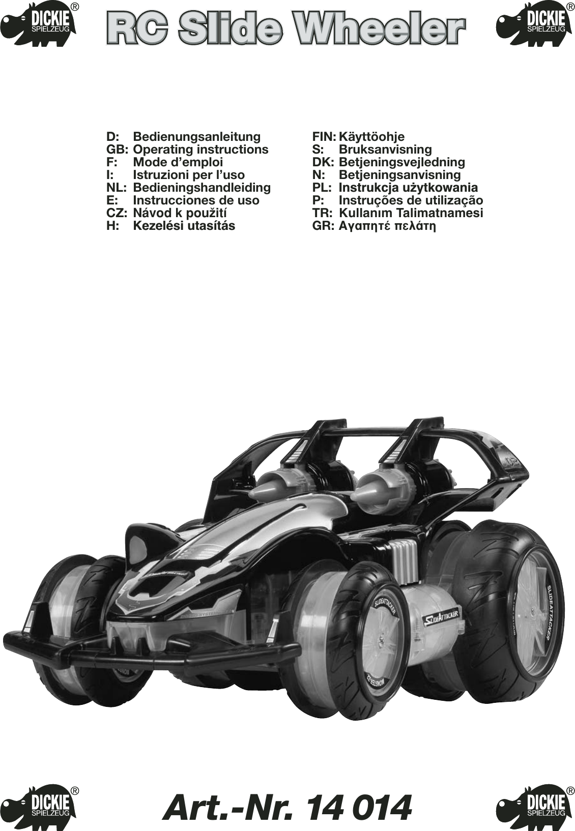 Art.-Nr. 14 014D: BedienungsanleitungGB: Operating instructionsF: Mode d’emploiI: Istruzioni per l’usoNL: BedieningshandleidingE: Instrucciones de usoCZ: Návod kpouΩitíH: Kezelési utasításFIN: KäyttöohjeS: BruksanvisningDK: BetjeningsvejledningN: BetjeningsanvisningPL: Instrukcja u˝ytkowaniaP: Instruções de utilizaçãoTR: Kullanım TalimatnamesiGR: ∞Á·ËÙ¤ ÂÏ¿ÙËRC Slide WheelerRC Slide WheelerRC Slide WheelerRC Slide Wheeler