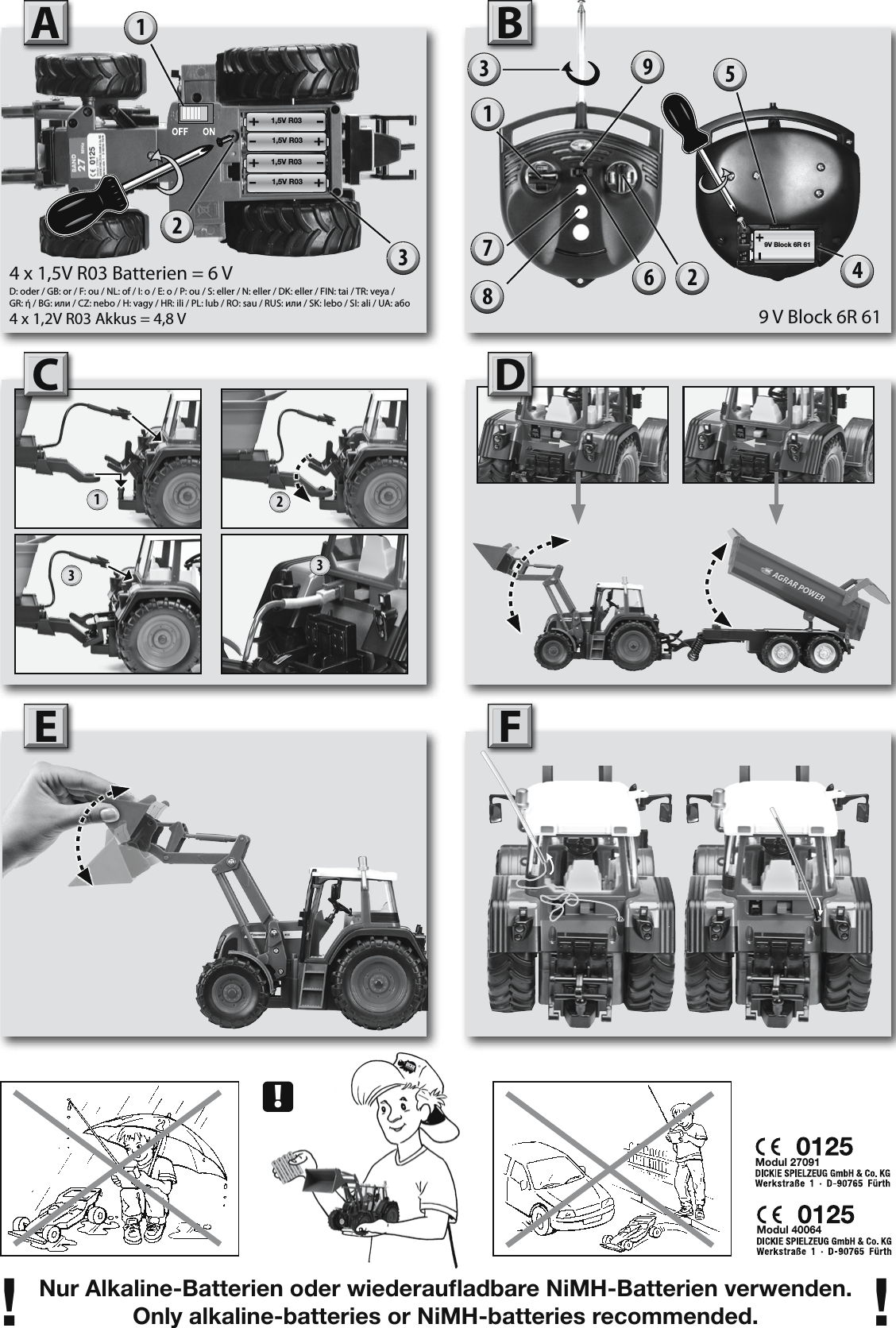 Nur Alkaline-Batterien oder wiederauﬂadbare NiMH-Batterien verwenden.Only alkaline-batteries or NiMH-batteries recommended.! !ACEBDF!Modul 27091Modul 40064149 V Block 6R 6159V Block 6R 61D: oder / GB: or / F: ou / NL: of / I: o / E: o / P: ou / S: eller / N: eller / DK: eller / FIN: tai / TR: veya / GR: ή / BG: или / CZ: nebo / H: vagy / HR: ili / PL: lub / RO: sau / RUS: или / SK: lebo / SI: ali / UA: aбo1,5V R031,5V R031,5V R031,5V R034 x 1,5V R03 Batterien = 6 V4 x 1,2V R03 Akkus = 4,8 V2339261123378