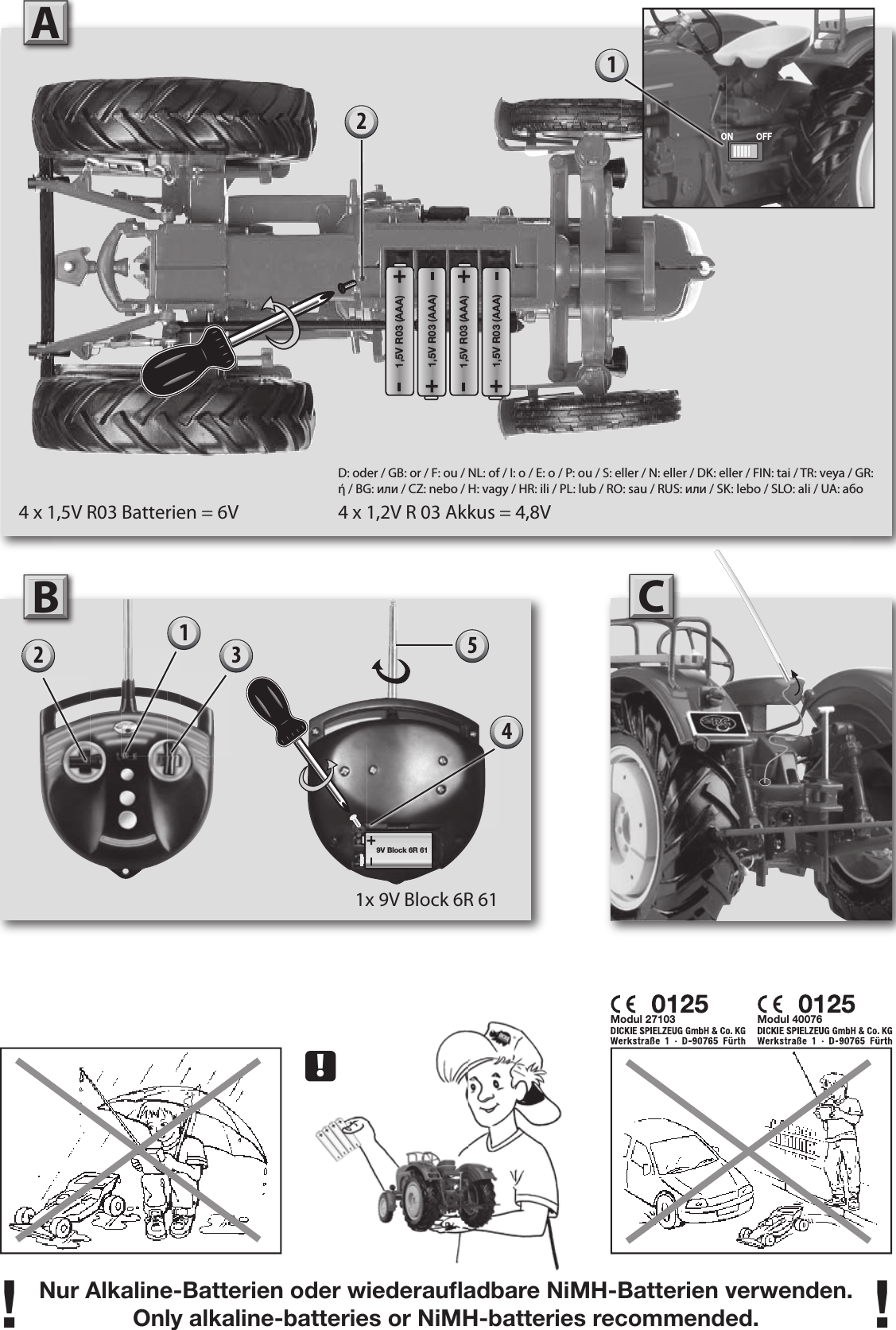 Nur Alkaline-Batterien oder wiederauﬂ adbare NiMH-Batterien verwenden.Only alkaline-batteries or NiMH-batteries recommended.! !A!Modul 27103 Modul 4007621D: oder / GB: or / F: ou / NL: of / I: o / E: o / P: ou / S: eller / N: eller / DK: eller / FIN: tai / TR: veya / GR: ή / BG: или / CZ: nebo / H: vagy / HR: ili / PL: lub / RO: sau / RUS: или / SK: lebo / SLO: ali / UA: aбo4 x 1,5V R03 Batterien = 6V 4 x 1,2V R 03 Akkus = 4,8V5B141x 9V Block 6R 619V Block 6R 612 31,5V R03 (AAA)1,5V R03 (AAA)1,5V R03 (AAA)1,5V R03 (AAA)C