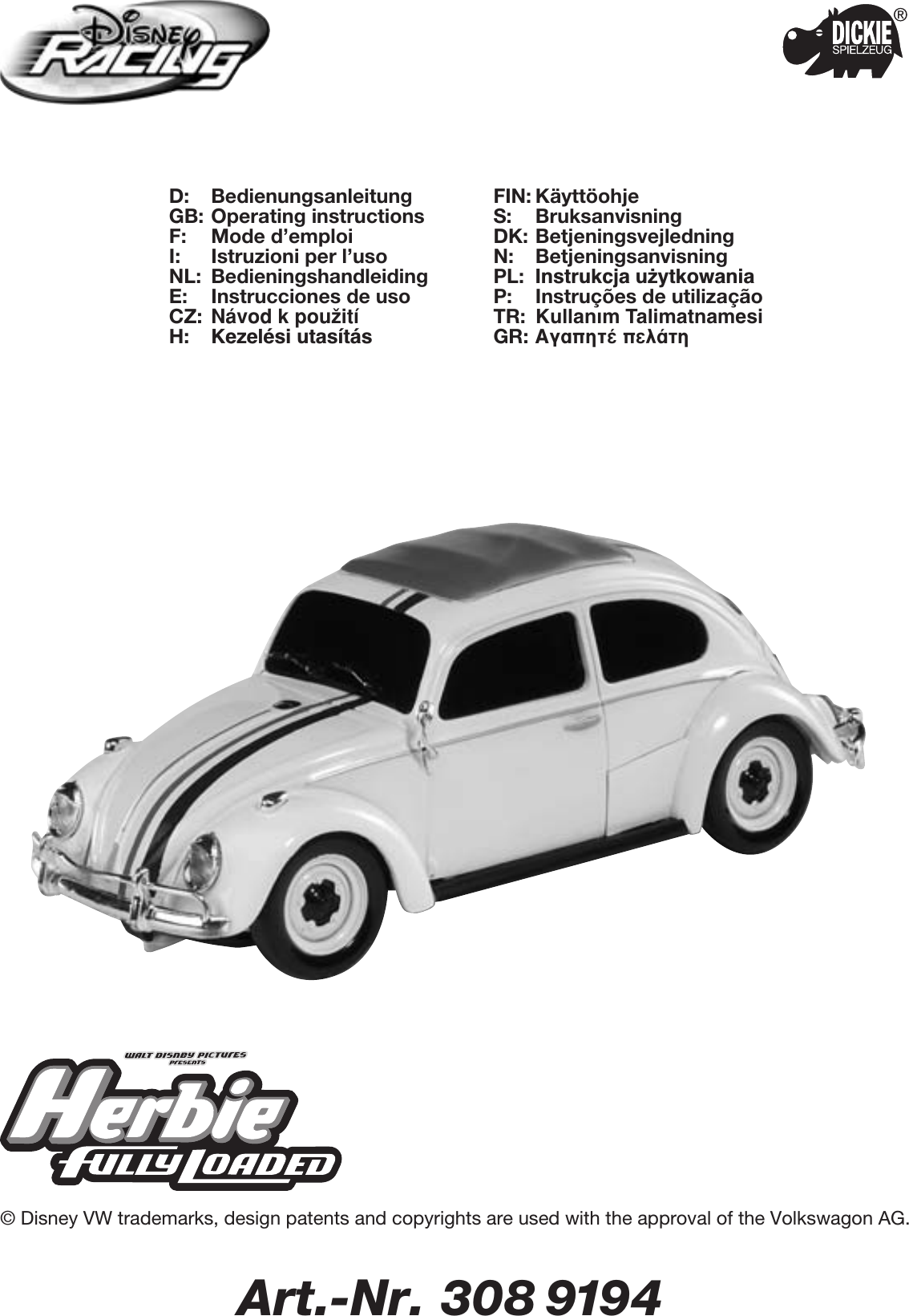 Art.-Nr. 308 9194D: BedienungsanleitungGB: Operating instructionsF: Mode d’emploiI: Istruzioni per l’usoNL: BedieningshandleidingE: Instrucciones de usoCZ: Návod kpouΩitíH: Kezelési utasításFIN: KäyttöohjeS: BruksanvisningDK: BetjeningsvejledningN: BetjeningsanvisningPL: Instrukcja u˝ytkowaniaP: Instruções de utilizaçãoTR: Kullanım TalimatnamesiGR: ∞Á·ËÙ¤ ÂÏ¿ÙË© Disney VW trademarks, design patents and copyrights are used with the approval of the Volkswagon AG.