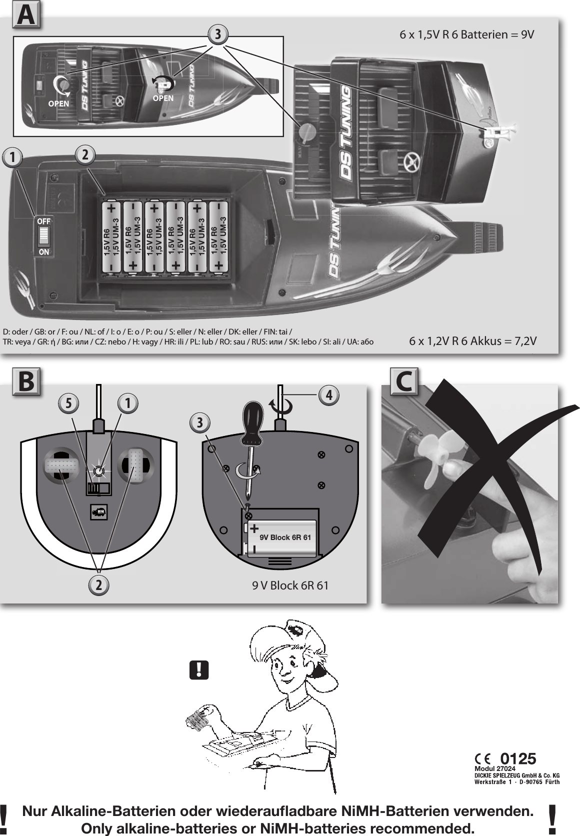 Nur Alkaline-Batterien oder wiederauﬂ adbare NiMH-Batterien verwenden.Only alkaline-batteries or NiMH-batteries recommended.! !A!Modul 27024432B121,5V R61,5V UM-31,5V R61,5V UM-31,5V R61,5V UM-39V Block 6R 616 x 1,5V R 6 Batterien = 9V6 x 1,2V R 6 Akkus = 7,2V13OPEND: oder / GB: or / F: ou / NL: of / I: o / E: o / P: ou / S: eller / N: eller / DK: eller / FIN: tai / TR: veya / GR: ή / BG: или / CZ: nebo / H: vagy / HR: ili / PL: lub / RO: sau / RUS: или / SK: lebo / SI: ali / UA: aбo1,5V R61,5V UM-31,5V R61,5V UM-31,5V R61,5V UM-31,5V R61,5V UM-31,5V R61,5V UM-31,5V R61,5V UM-3OPENC9 V Block 6R 615