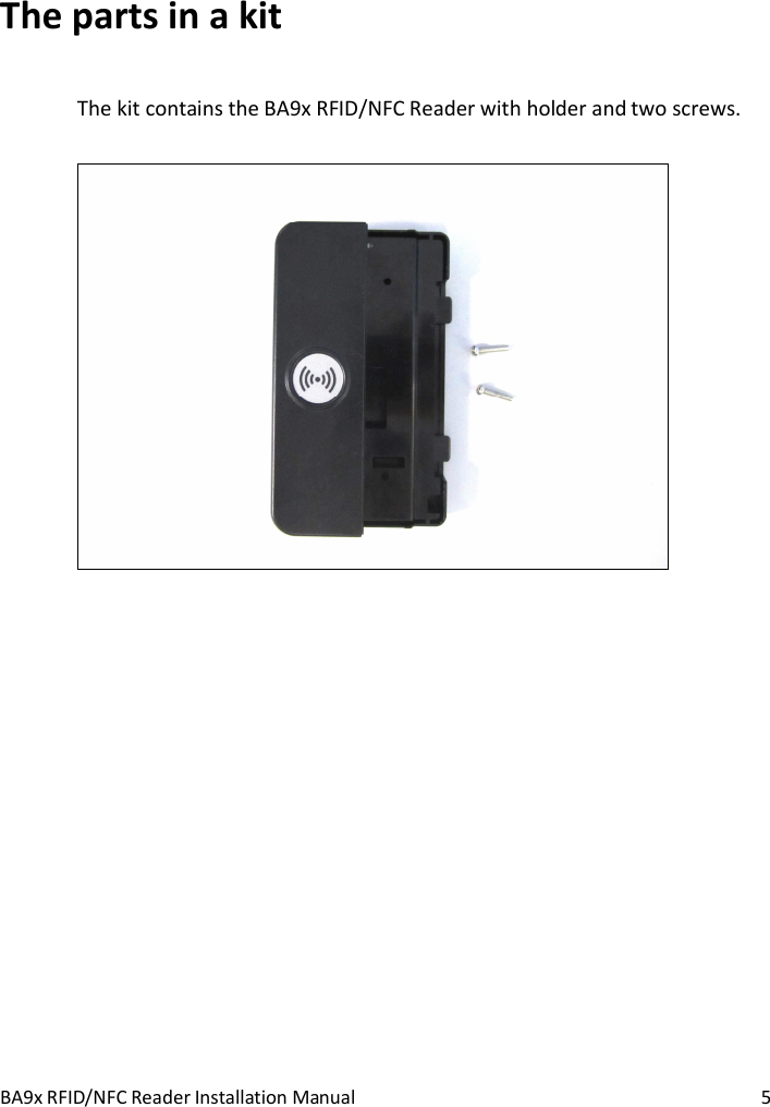 BA9x RFID/NFC Reader Installation Manual  5 The parts in a kit The kit contains the BA9x RFID/NFC Reader with holder and two screws.   