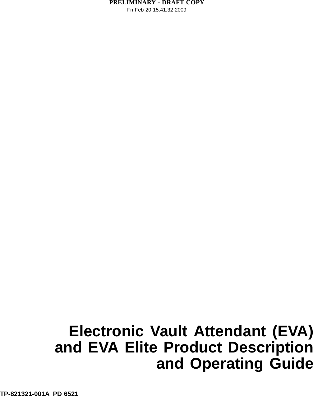 PRELIMINARY - DRAFT COPYFri Feb 20 15:41:32 2009Electronic Vault Attendant (EVA)and EVA Elite Product Descriptionand Operating GuideTP-821321-001A PD 6521