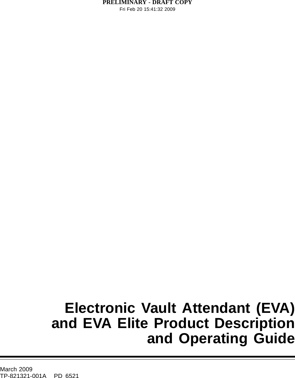 PRELIMINARY - DRAFT COPYFri Feb 20 15:41:32 2009Electronic Vault Attendant (EVA)and EVA Elite Product Descriptionand Operating GuideMarch 2009TP-821321-001A PD 6521