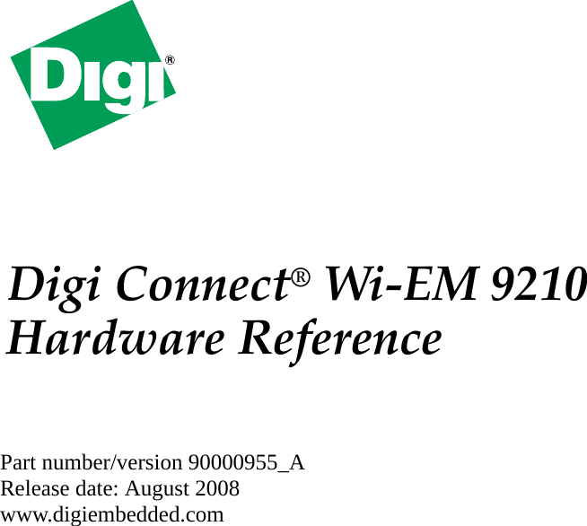 Digi Connect®Wi‐EM9210HardwareReference                                                                       Part number/version 90000955_A                                    Release date: August 2008                                    www.digiembedded.com