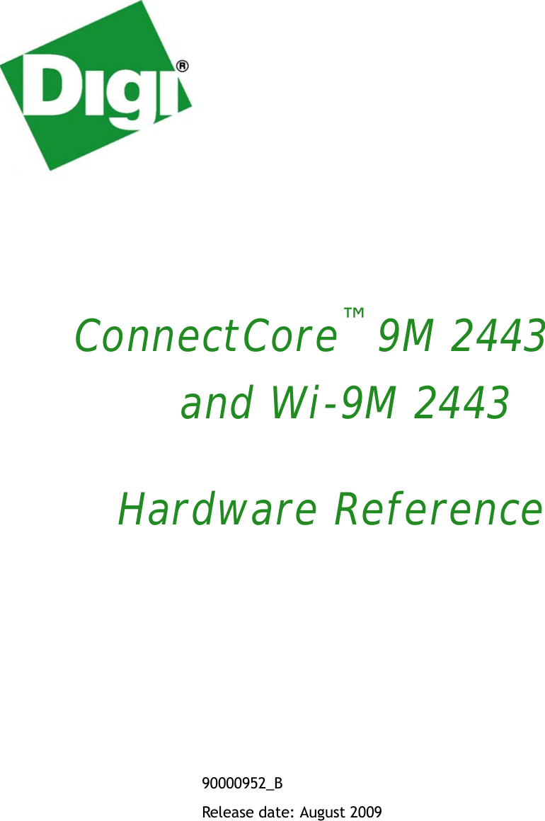       ConnectCore™ 9M 2443                                           and Wi-9M 2443                 Hardware Reference90000952_B  Release date: August 2009