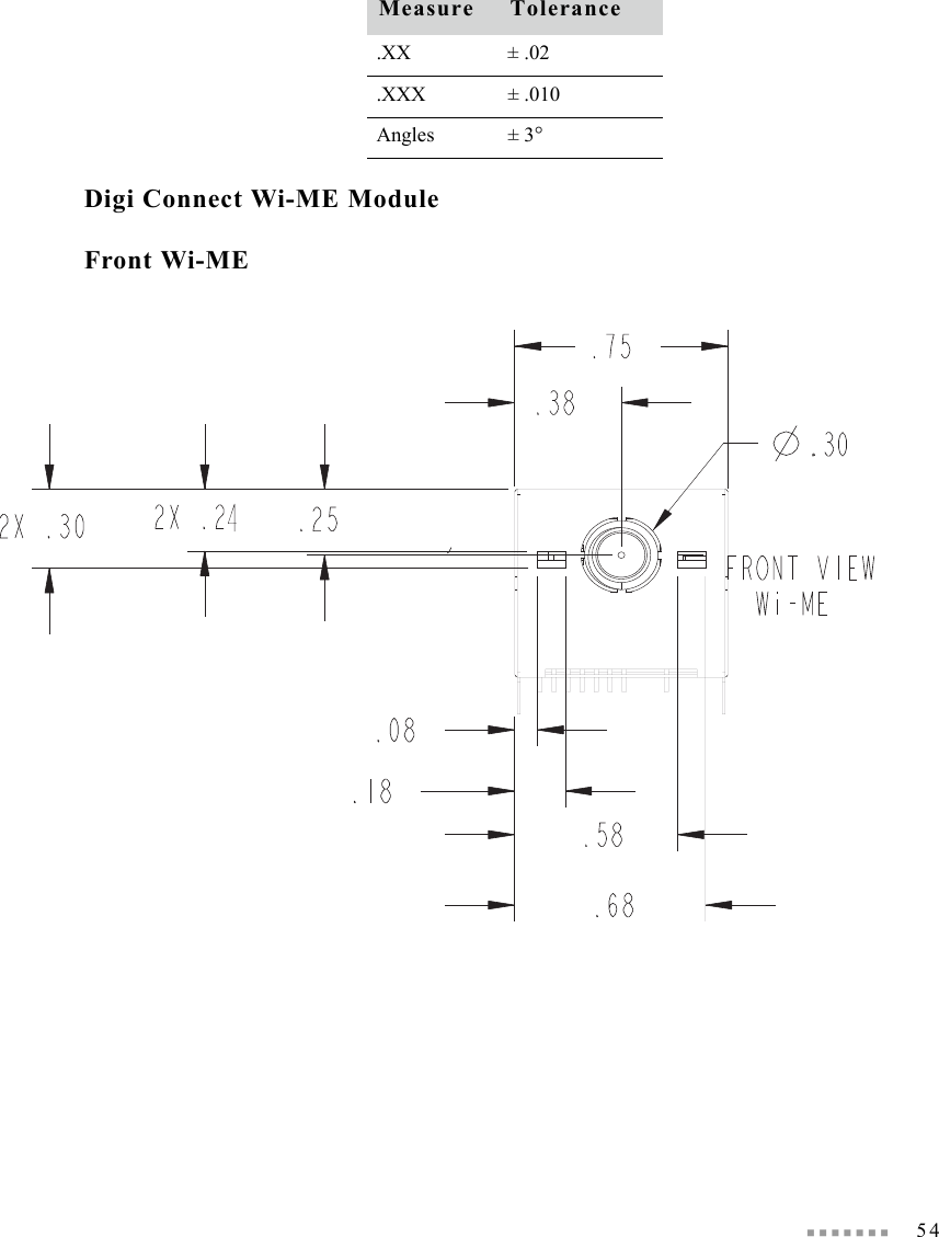  54Digi Connect Wi-ME Module Front Wi-MEMeasure Tolerance.XX ± .02.XXX ± .010Angles ± 3°