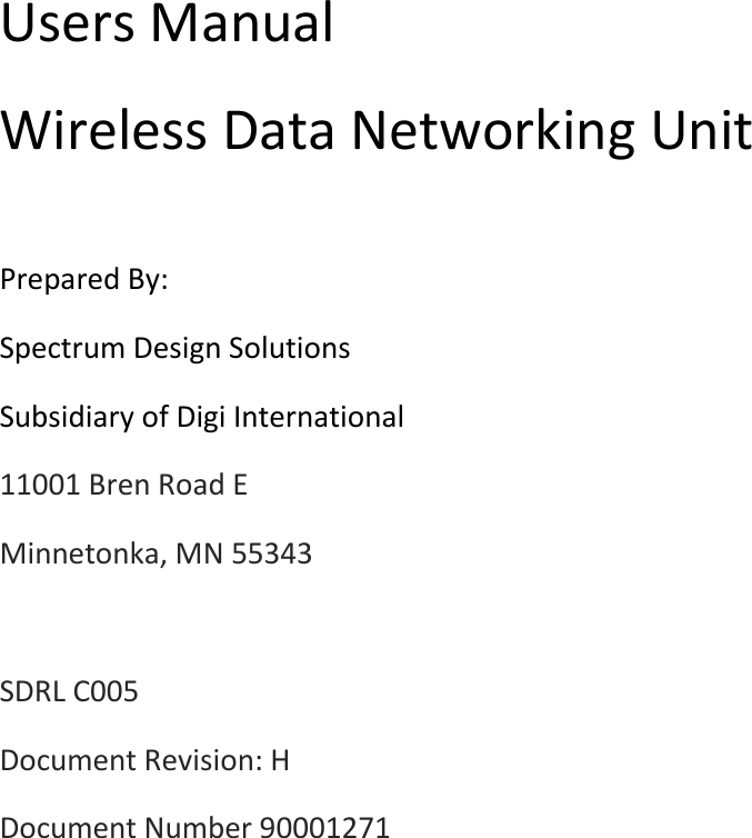 Users Manual Wireless Data Networking Unit  Prepared By: Spectrum Design Solutions Subsidiary of Digi International 11001 Bren Road E Minnetonka, MN 55343  SDRL C005 Document Revision: H Document Number 90001271           