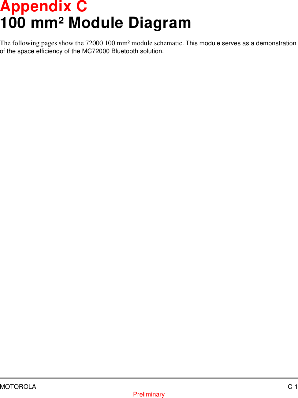 MOTOROLA C-1PreliminaryAppendix C100 mm&sup2; Module DiagramThe following pages show the 72000 100 mm&sup2; module schematic. This module serves as a demonstration of the space efficiency of the MC72000 Bluetooth solution.