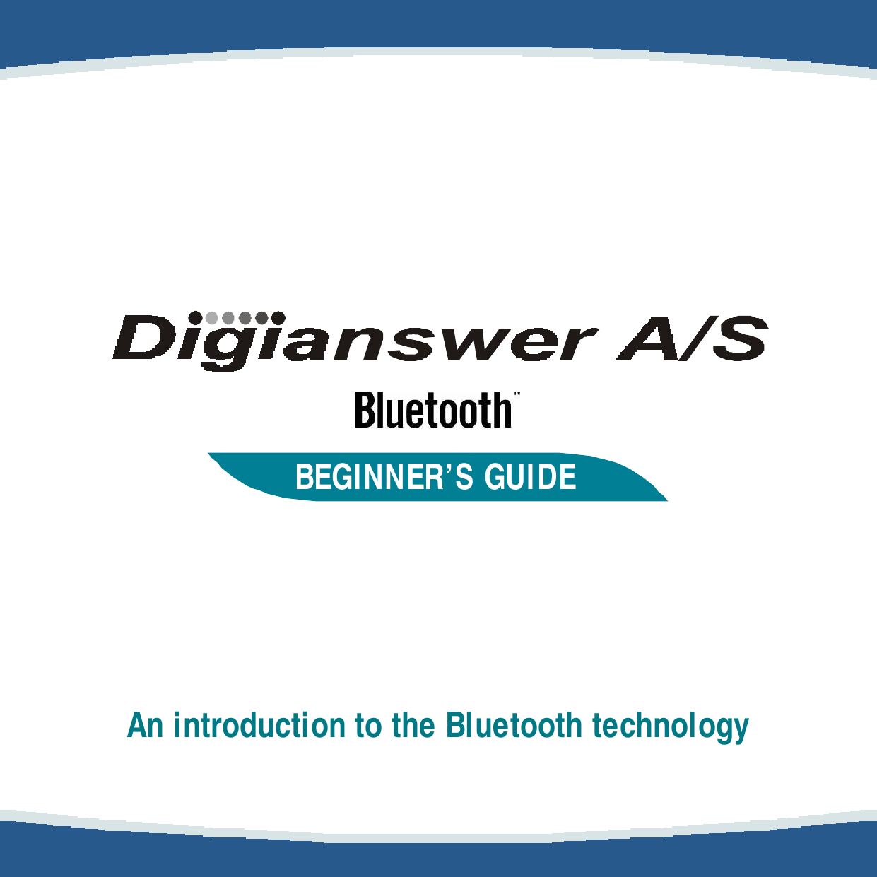                 BEGINNER&rsquo;S GUIDE             An introduction to the Bluetooth technology