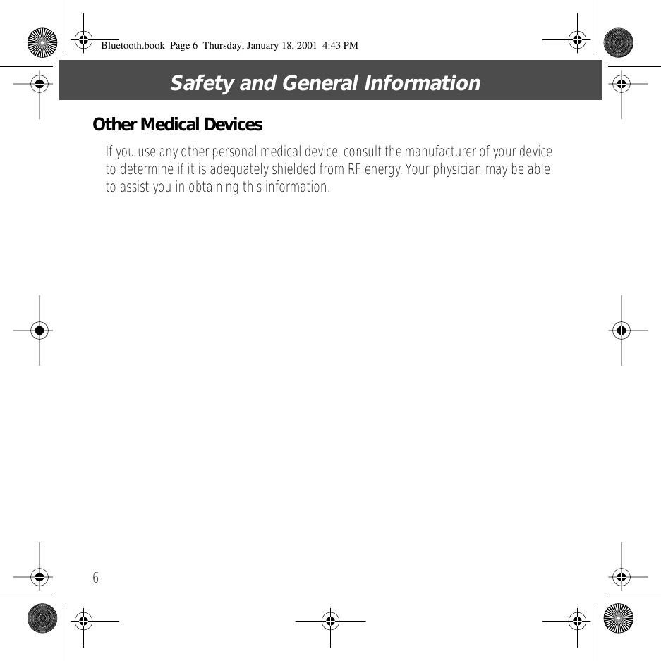  Safety and General Information 6 Other Medical Devices If you use any other personal medical device, consult the manufacturer of your device to determine if it is adequately shielded from RF energy. Your physician may be able to assist you in obtaining this information. Bluetooth.book  Page 6  Thursday, January 18, 2001  4:43 PM