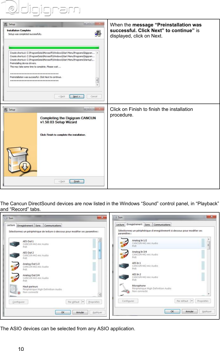 When the message “Preinstallation was successful. Click Next” to continue” is displayed, click on Next.  Click on Finish to finish the installation procedure.      The Cancun DirectSound devices are now listed in the Windows “Sound” control panel, in “Playback” and “Record” tabs.  The ASIO devices can be selected from any ASIO application.10