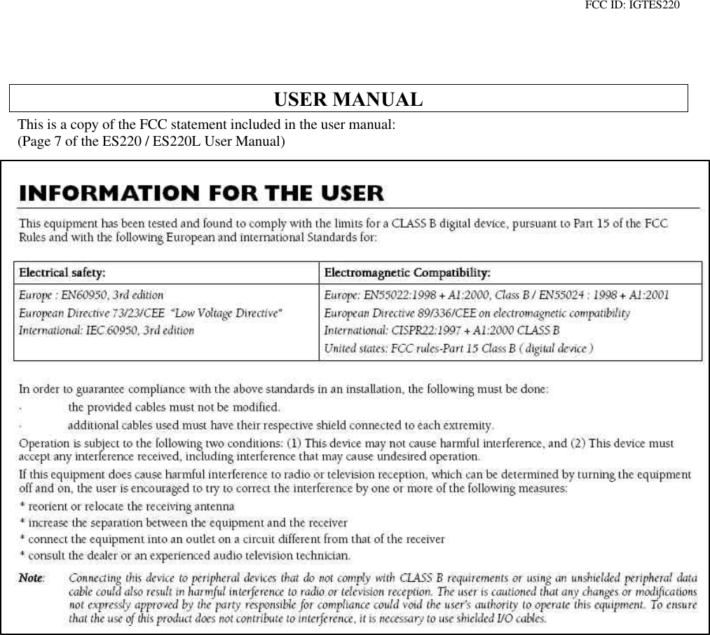FCC ID: IGTES220USER MANUALThis is a copy of the FCC statement included in the user manual:(Page 7 of the ES220 / ES220L User Manual)