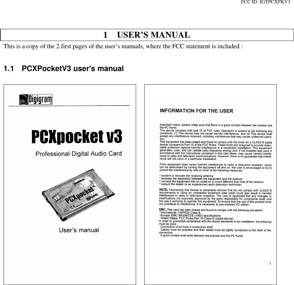 FCC ID: IGTPCXPKV31 USER’S MANUALThis is a copy of the 2 first pages of the user’s manuals, where the FCC statement is included :1.1 PCXPocketV3 user&apos;s manual
