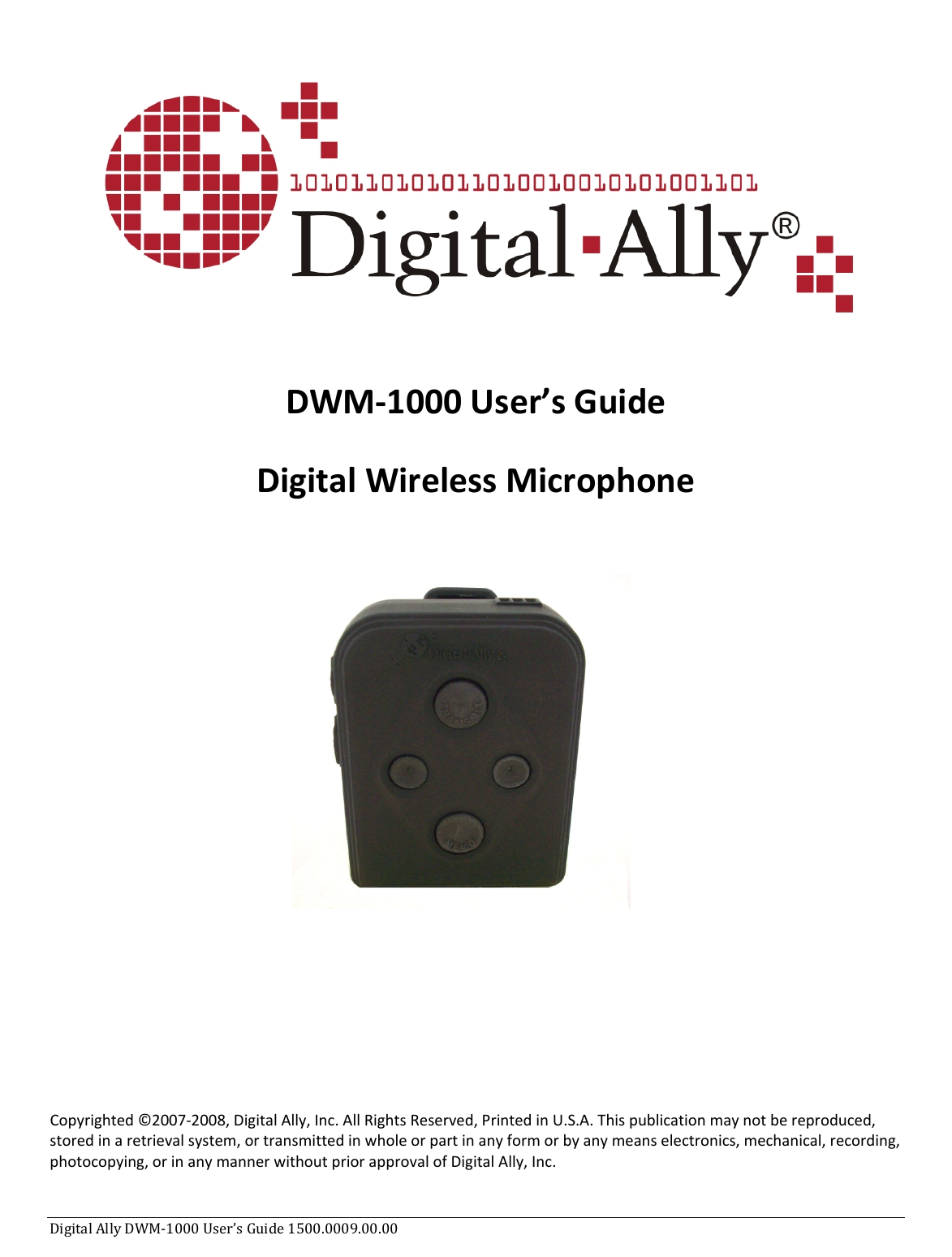 DigitalAllyDWM‐1000User’sGuide1500.0009.00.00 DWM‐1000User’sGuideDigitalWirelessMicrophoneCopyrighted©2007‐2008,DigitalAlly,Inc.AllRightsReserved,PrintedinU.S.A.Thispublicationmaynotbereproduced,storedinaretrievalsystem,ortransmittedinwholeorpartinanyformorbyanymeanselectronics,mechanical,recording,photocopying,orinanymannerwithoutpriorapprovalofDigitalAlly,Inc.