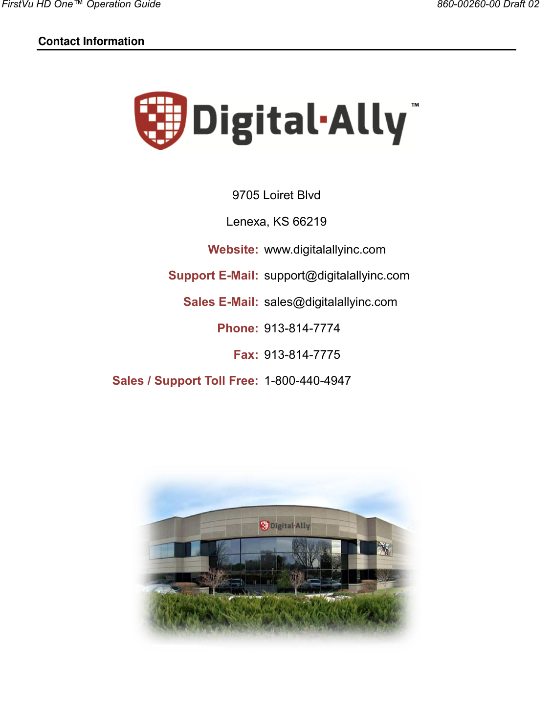 FirstVu HD One™ Operation Guide                                                                  860-00260-00 Draft 02  Contact Information       9705 Loiret Blvd Lenexa, KS 66219 Website: www.digitalallyinc.com Support E-Mail: support@digitalallyinc.com Sales E-Mail: sales@digitalallyinc.com Phone: 913-814-7774 Fax: 913-814-7775 Sales / Support Toll Free: 1-800-440-4947        