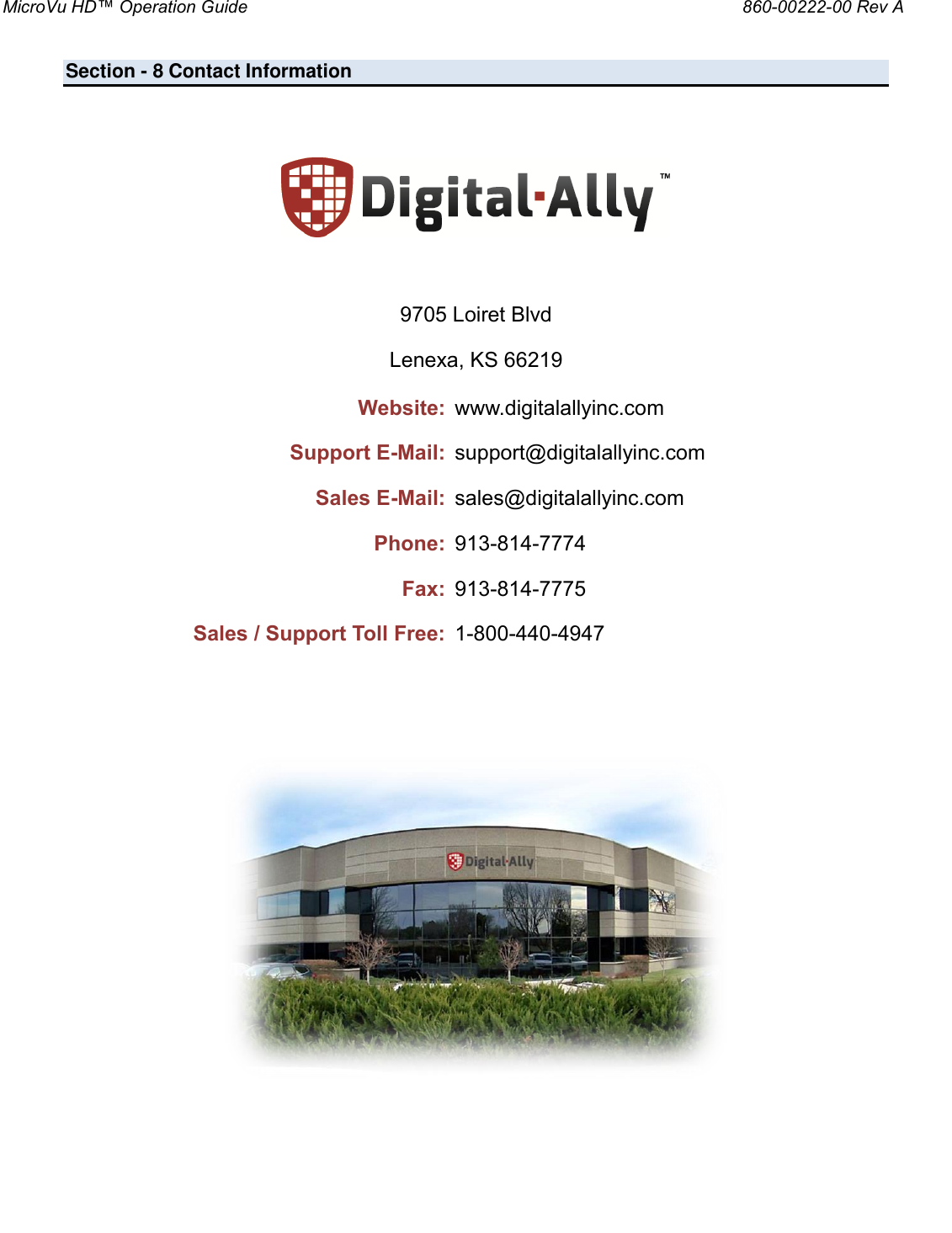 MicroVu HD™ Operation Guide                                                                860-00222-00 Rev A  Section - 8 Contact Information       9705 Loiret Blvd Lenexa, KS 66219 Website: www.digitalallyinc.com Support E-Mail: support@digitalallyinc.com Sales E-Mail: sales@digitalallyinc.com Phone: 913-814-7774 Fax: 913-814-7775 Sales / Support Toll Free: 1-800-440-4947            