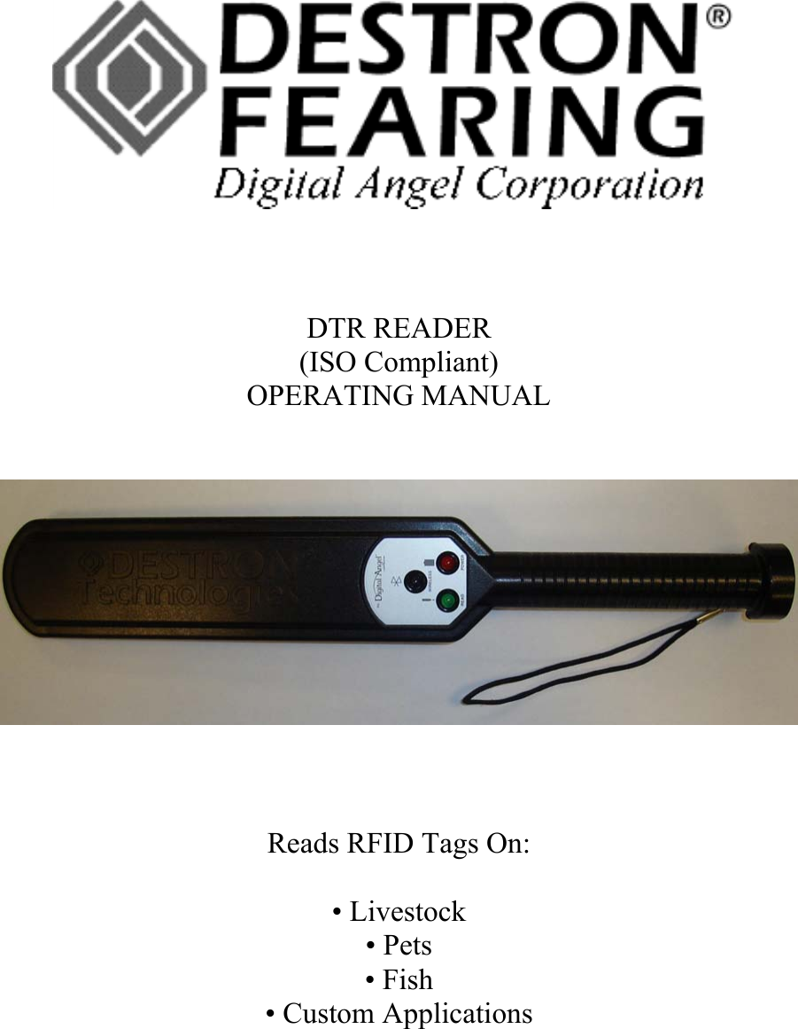       DTR READER (ISO Compliant) OPERATING MANUAL         Reads RFID Tags On:  • Livestock • Pets • Fish • Custom Applications 