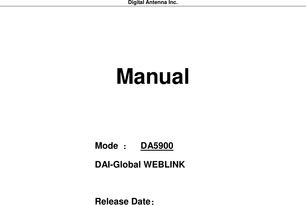 Digital Antenna Inc.                                                                                              Manual                           Mode  ：  DA5900 DAI-Global WEBLINK   Release Date：                 