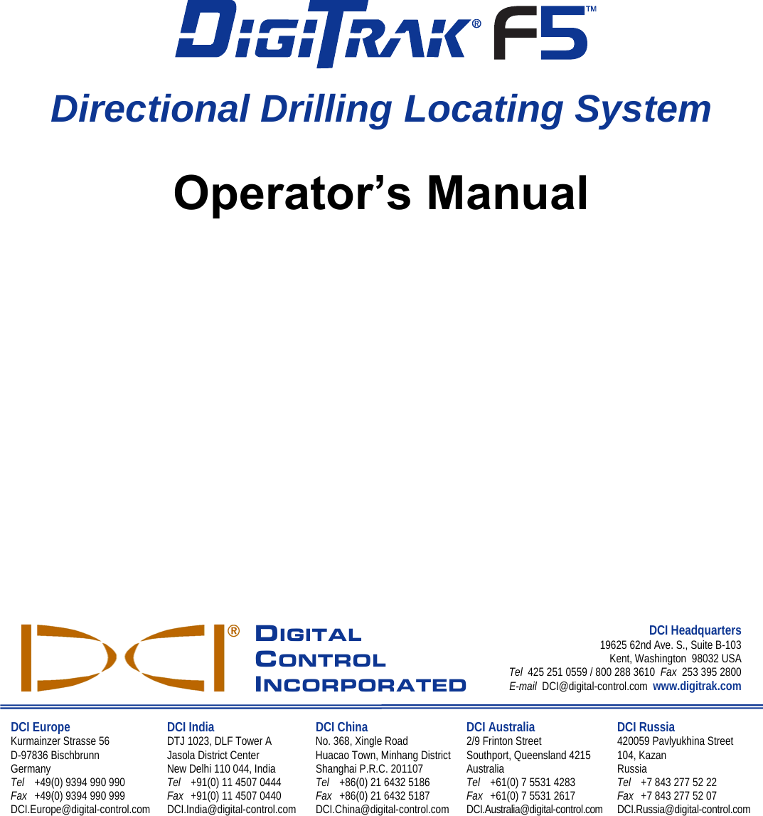                        Directional Drilling Locating System  Operator’s Manual                   DIGITAL CONTROL INCORPORATEDDCI Headquarters19625 62nd Ave. S., Suite B-103 Kent, Washington  98032 USA Tel  425 251 0559 / 800 288 3610  Fax  253 395 2800 E-mail  DCI@digital-control.com  www.digitrak.com DCI Europe Kurmainzer Strasse 56 D-97836 Bischbrunn  Germany Tel  +49(0) 9394 990 990 Fax  +49(0) 9394 990 999 DCI.Europe@digital-control.com DCI India DTJ 1023, DLF Tower A Jasola District Center New Delhi 110 044, India Tel  +91(0) 11 4507 0444 Fax  +91(0) 11 4507 0440 DCI.India@digital-control.com DCI China No. 368, Xingle Road Huacao Town, Minhang District Shanghai P.R.C. 201107  Tel  +86(0) 21 6432 5186 Fax  +86(0) 21 6432 5187 DCI.China@digital-control.com DCI Australia 2/9 Frinton Street Southport, Queensland 4215 Australia Tel  +61(0) 7 5531 4283 Fax  +61(0) 7 5531 2617 DCI.Australia@digital-control.com DCI Russia 420059 Pavlyukhina Street  104, Kazan Russia Tel  +7 843 277 52 22 Fax  +7 843 277 52 07 DCI.Russia@digital-control.com   