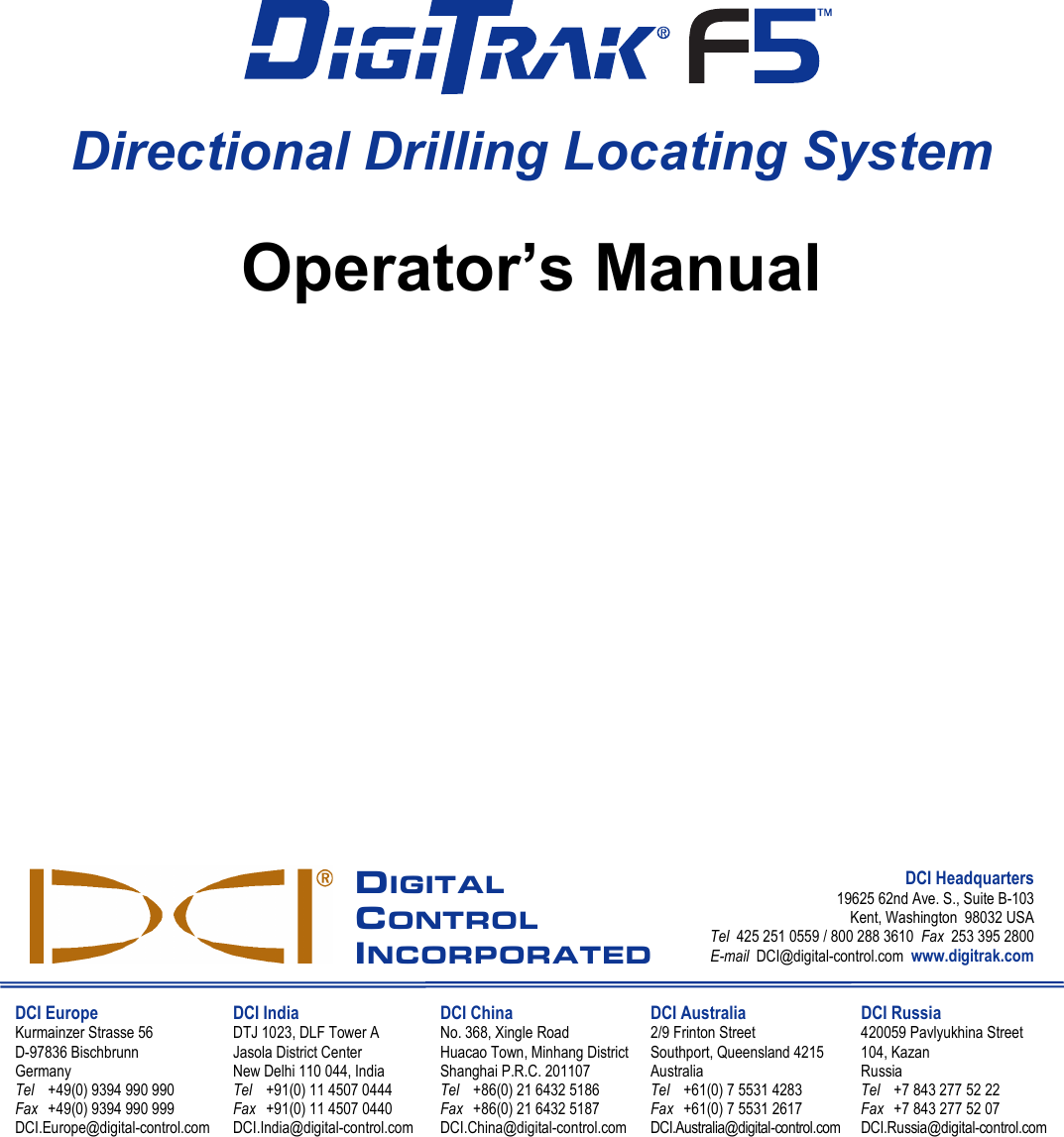                        Directional Drilling Locating System  Operator’s Manual                    DIGITAL CONTROL INCORPORATED DCI Headquarters 19625 62nd Ave. S., Suite B-103 Kent, Washington  98032 USA Tel  425 251 0559 / 800 288 3610  Fax  253 395 2800 E-mail  DCI@digital-control.com  www.digitrak.com  DCI Europe Kurmainzer Strasse 56 D-97836 Bischbrunn  Germany Tel +49(0) 9394 990 990 Fax +49(0) 9394 990 999 DCI.Europe@digital-control.com DCI India DTJ 1023, DLF Tower A Jasola District Center New Delhi 110 044, India Tel +91(0) 11 4507 0444 Fax +91(0) 11 4507 0440 DCI.India@digital-control.com DCI China No. 368, Xingle Road Huacao Town, Minhang District Shanghai P.R.C. 201107  Tel +86(0) 21 6432 5186 Fax +86(0) 21 6432 5187 DCI.China@digital-control.com DCI Australia 2/9 Frinton Street Southport, Queensland 4215 Australia Tel +61(0) 7 5531 4283 Fax +61(0) 7 5531 2617 DCI.Australia@digital-control.com DCI Russia 420059 Pavlyukhina Street  104, Kazan Russia Tel +7 843 277 52 22 Fax +7 843 277 52 07 DCI.Russia@digital-control.com   