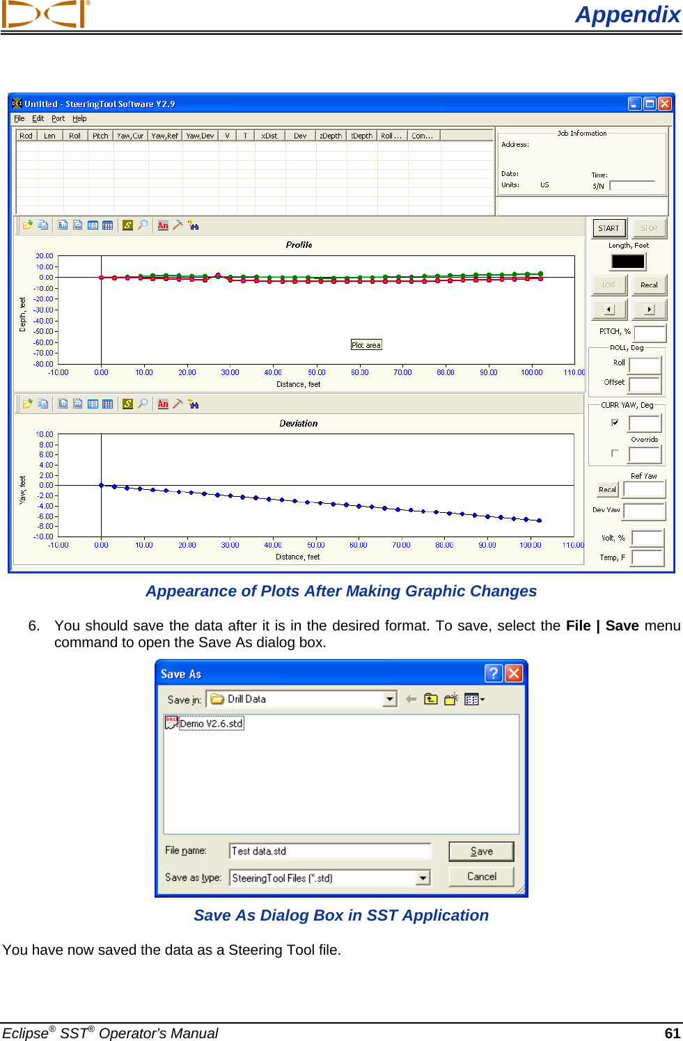  Appendix  Appearance of Plots After Making Graphic Changes 6.  You should save the data after it is in the desired format. To save, select the File | Save menu command to open the Save As dialog box.  Save As Dialog Box in SST Application You have now saved the data as a Steering Tool file.   Eclipse® SST® Operator’s Manual  61 