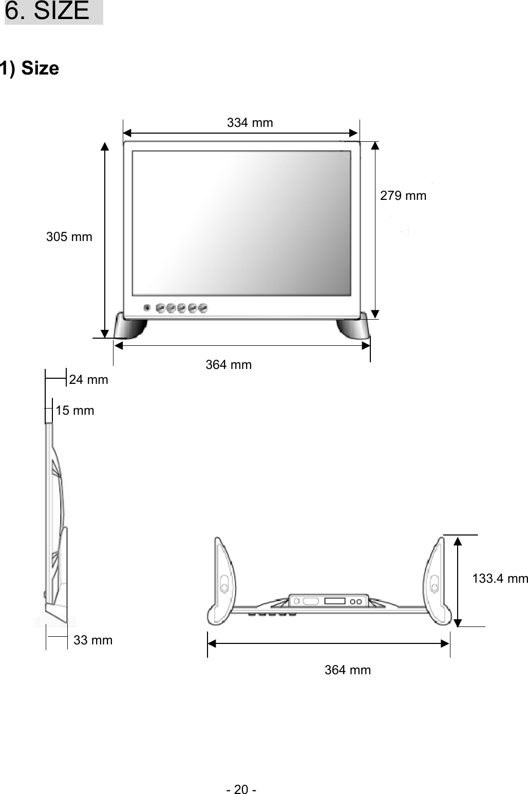  6. SIZE    1) Size   334 mm 305 mm 279 mm 24 mm 133.4 mm 15 mm 33 mm 364 mm                             364 mm     - 20 - 