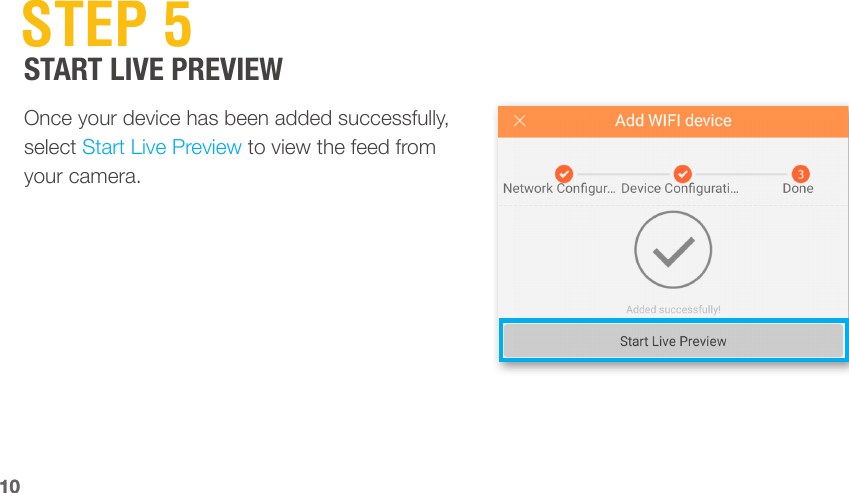 1010 STEP  5Once your device has been added successfully, select Start Live Preview to view the feed from your camera.START LIVE PREVIEW