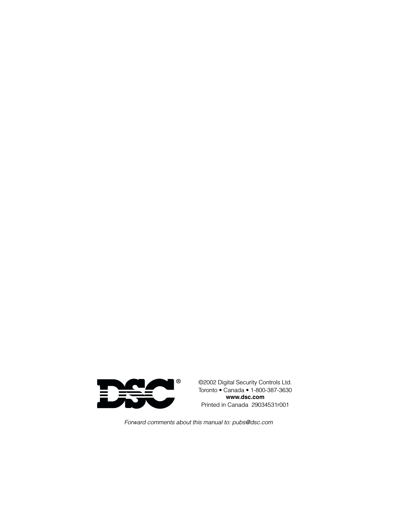 ©2002 Digital Security Controls Ltd.Toronto • Canada • 1-800-387-3630 www.dsc.comPrinted in Canada  29034531r001Forward comments about this manual to: pubs@dsc.com