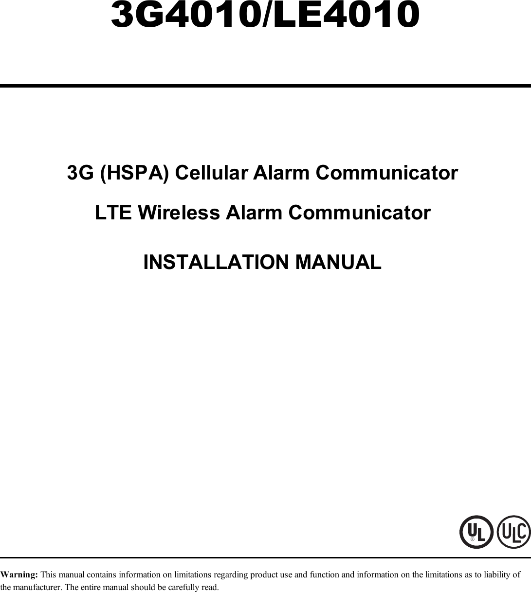 3G4010/LE40103G (HSPA) Cellular Alarm CommunicatorLTE Wireless Alarm CommunicatorINSTALLATION MANUALWarning: This manual contains information on limitations regarding product use and function and information on the limitations as to liability ofthe manufacturer. The entire manual should be carefully read.