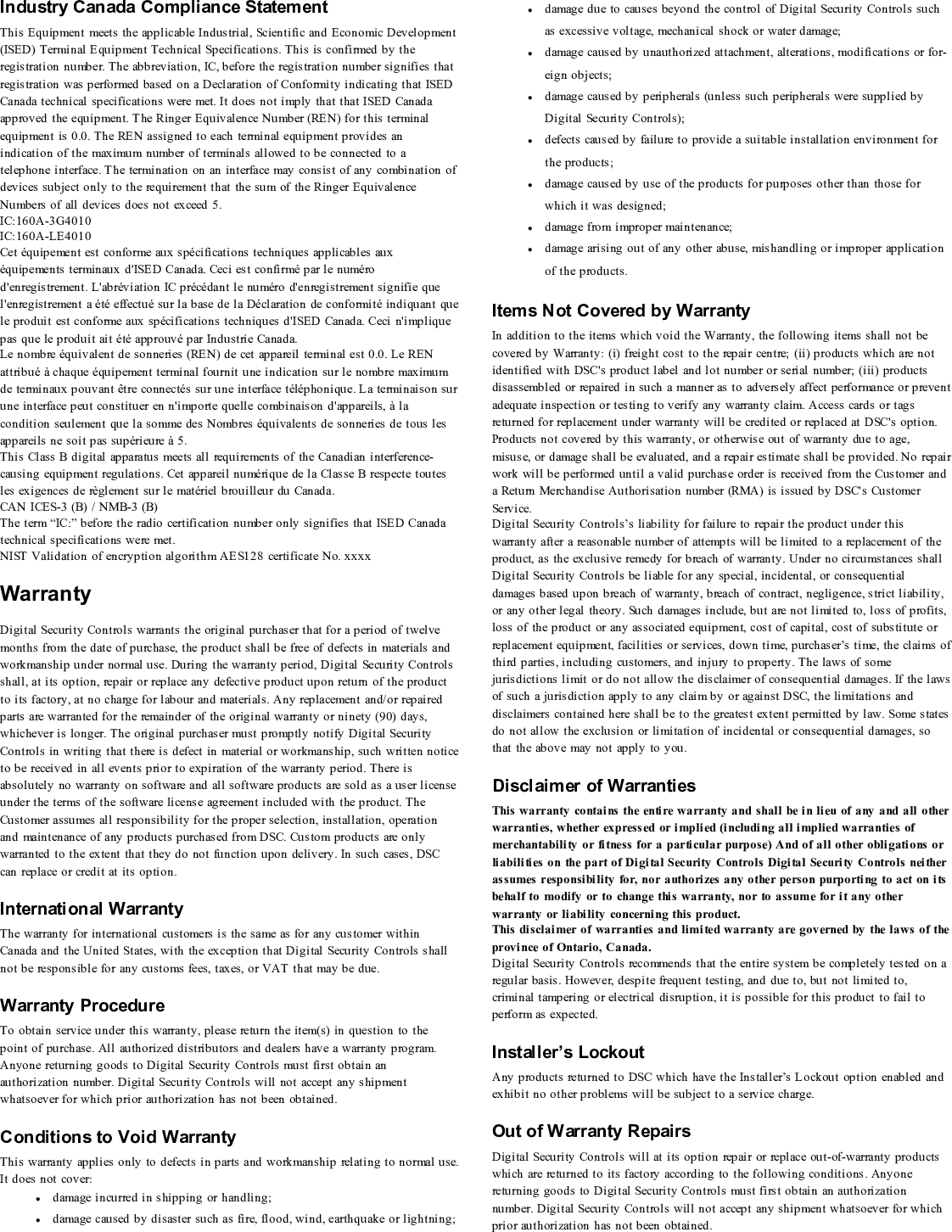 Products which Digital Security Controls determines to be repairable will be repairedand returned. A set fee which Digital Security Controls has predetermined and whichmay be revised from time to time, will be charged for each unit repaired.Products which Digital Security Controls determines not to be repairable will bereplaced by the nearest equivalent product available at that time. The current marketprice of the replacement product will be charged for each replacement unit.