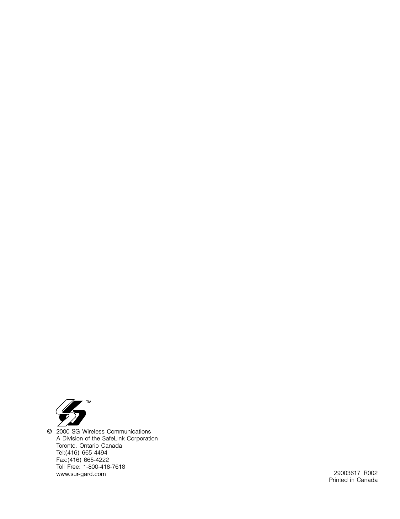 © 2000 SG Wireless CommunicationsA Division of the SafeLink CorporationToronto, Ontario CanadaTel:(416) 665-4494Fax:(416) 665-4222Toll Free: 1-800-418-7618www.sur-gard.com 29003617 R002Printed in Canada