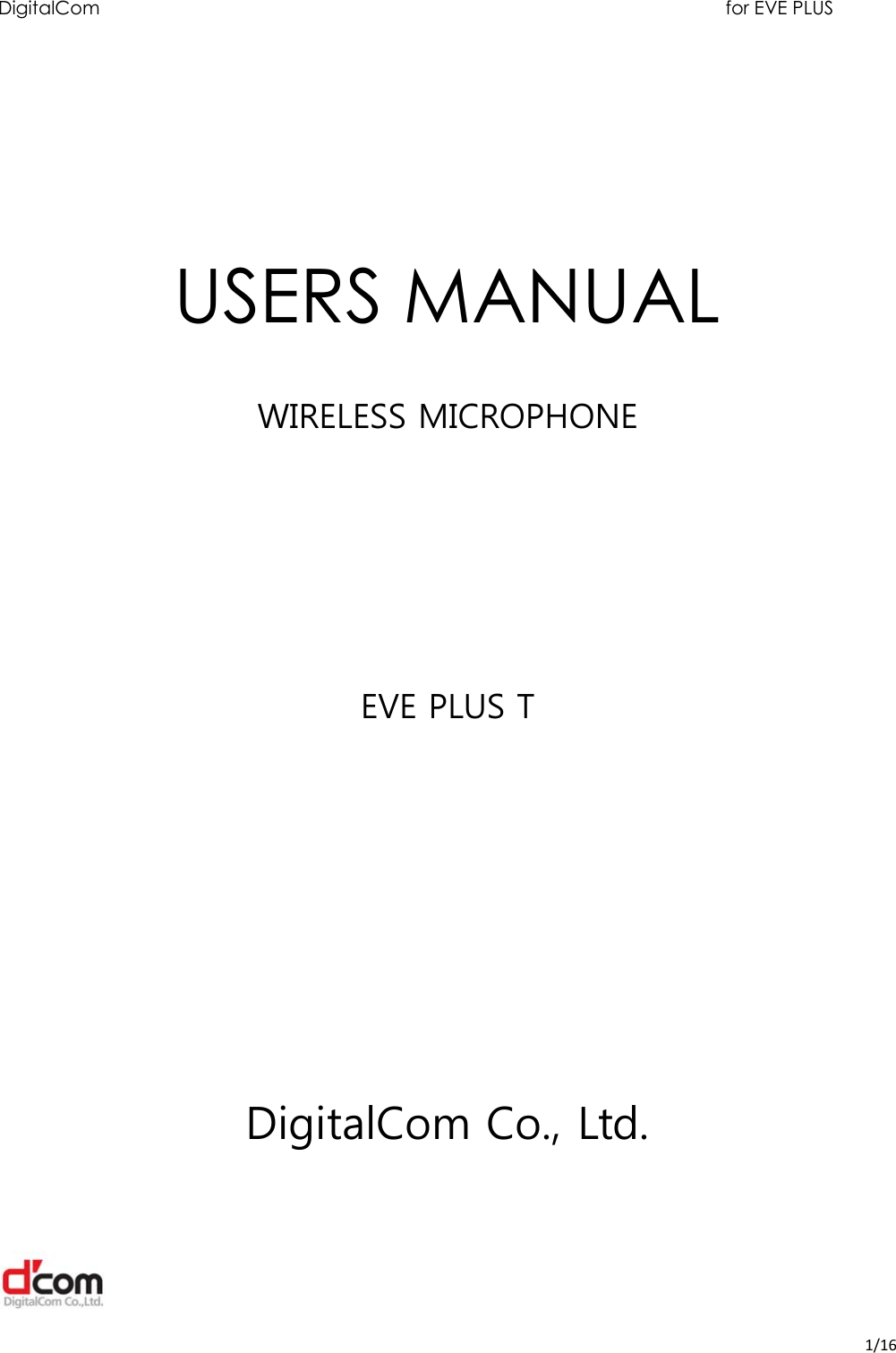  1/16DigitalCom          for EVE PLUS     USERS MANUAL   WIRELESS MICROPHONE       EVE PLUS T       DigitalCom Co., Ltd.