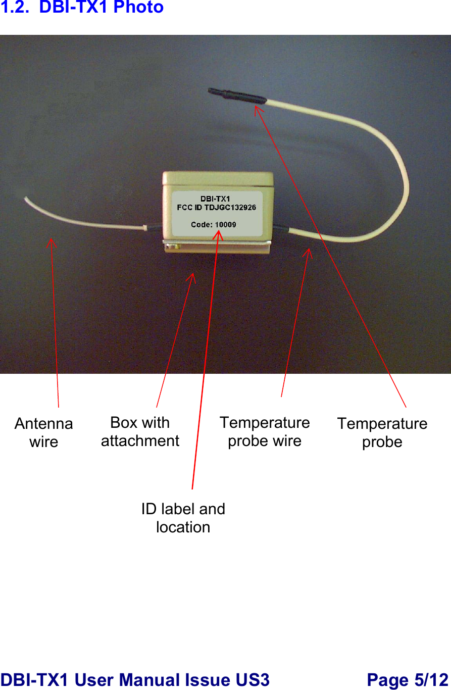 DBI-TX1 User Manual Issue US3  Page 5/12  1.2. DBI-TX1 Photo              Antenna wire Box with attachmentTemperature probe Temperature probe wire ID label and location 