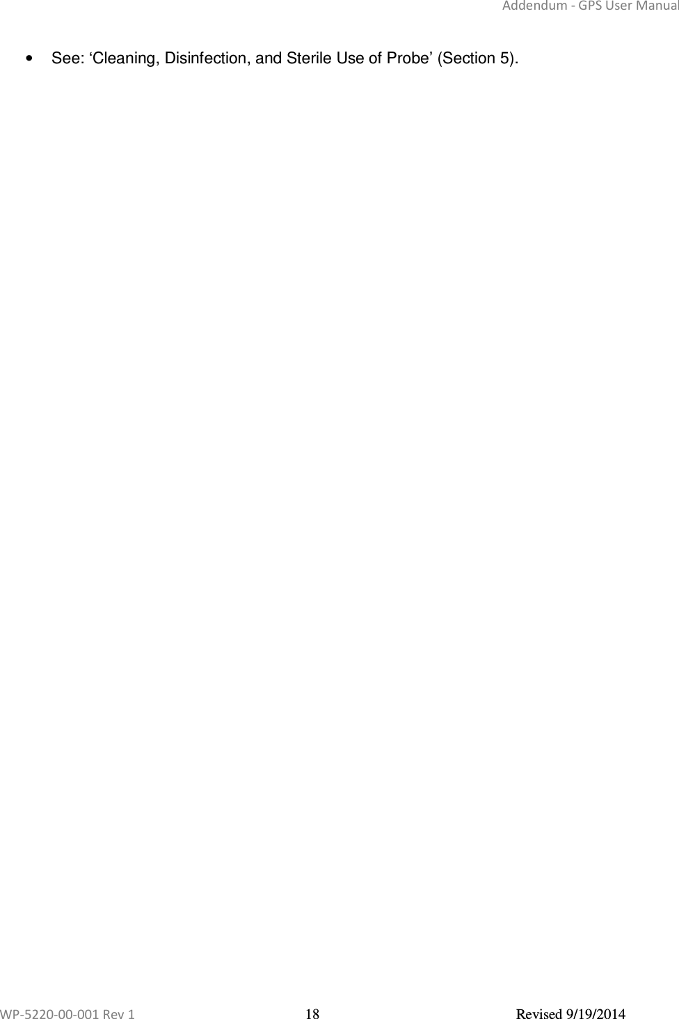 Addendum - GPS User Manual  WP-5220-00-001 Rev 1  18  Revised 9/19/2014  •  See: ‘Cleaning, Disinfection, and Sterile Use of Probe’ (Section 5). 