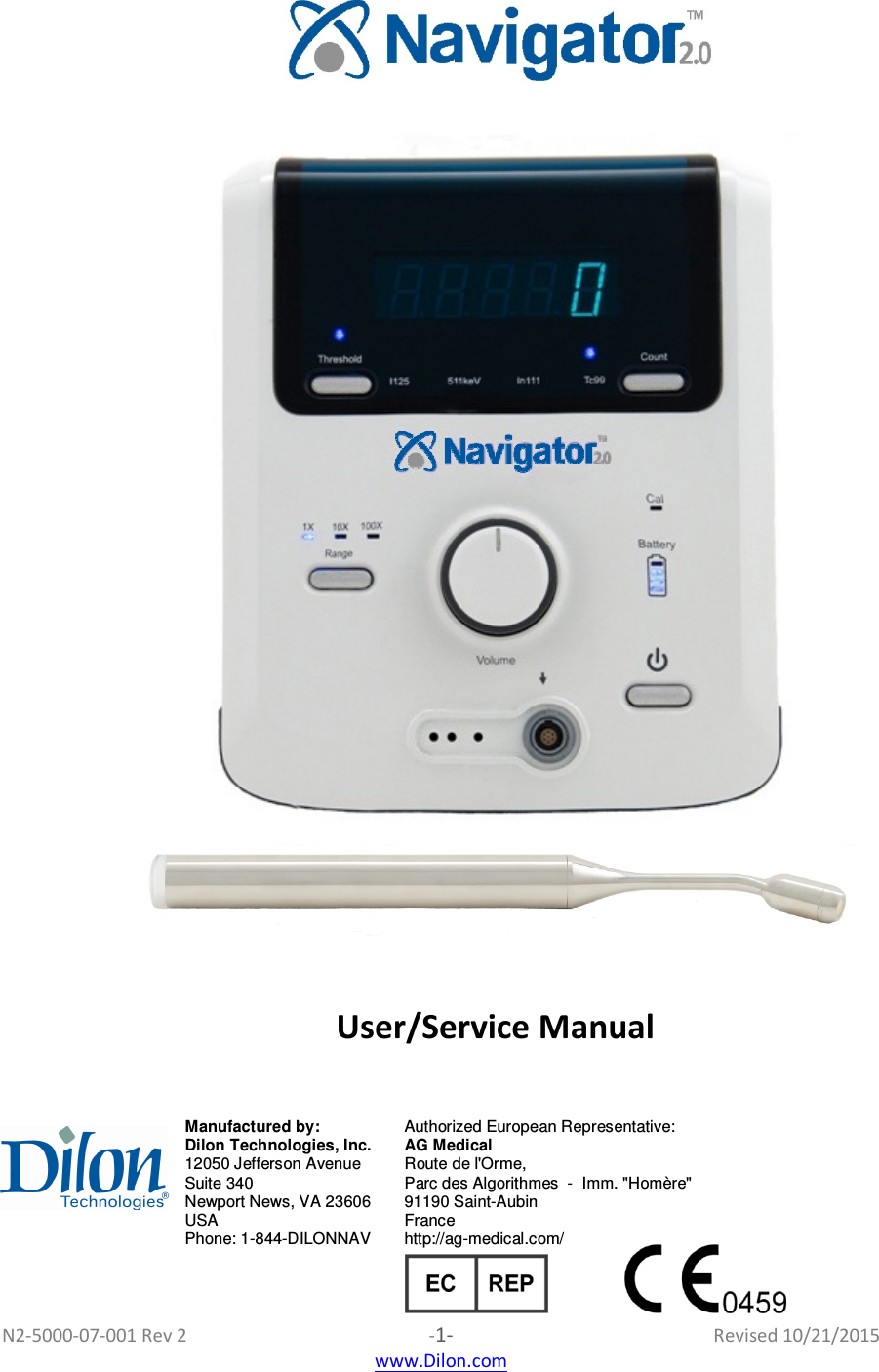 N2-5000-07-001 Rev 2  -1-  Revised 10/21/2015  www.Dilon.com     User/Service Manual    Manufactured by:  Authorized European Representative:  Dilon Technologies, Inc.  AG Medical    12050 Jefferson Avenue  Route de l&apos;Orme,   Suite 340  Parc des Algorithmes  -  Imm. &quot;Homère&quot;   Newport News, VA 23606  91190 Saint-Aubin   USA  France   Phone: 1-844-DILONNAV  http://ag-medical.com/ 