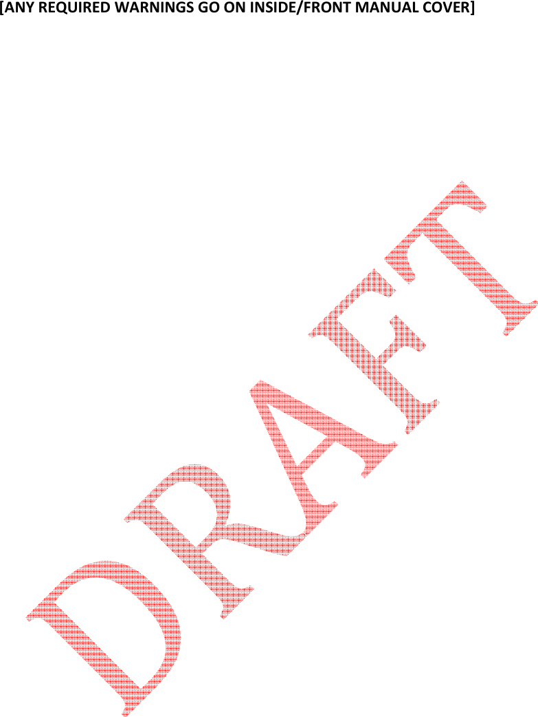   [ANY REQUIRED WARNINGS GO ON INSIDE/FRONT MANUAL COVER]                                           