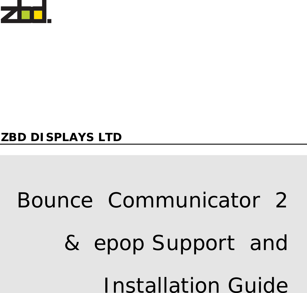       ZBD DISPLAYS LTD  Bounce  Communicator  2  &amp;  epop Support  and Installation Guide