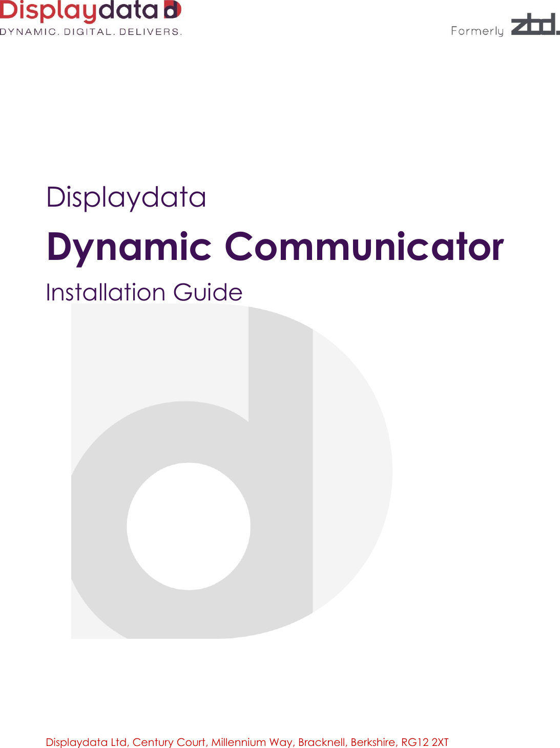  Displaydata Ltd, Century Court, Millennium Way, Bracknell, Berkshire, RG12 2XT       Displaydata Dynamic Communicator Installation Guide    
