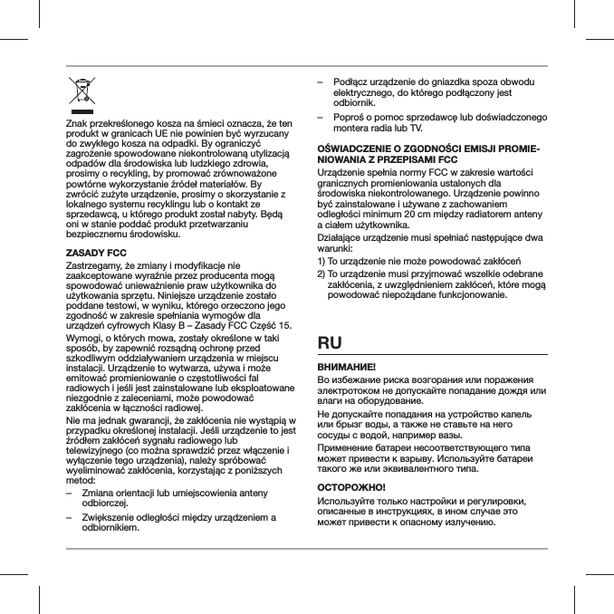 lokalnego systemu recyklingu lub o kontakt ze ZASADY FCCpoddane testowi, w wyniku, kt&oacute;rego orzeczono jego metod: ‒Zmiana orientacji lub umiejscowienia anteny odbiorczej. ‒odbiornikiem. ‒odbiornik. ‒montera radia lub TV.-NIOWANIA Z PRZEPISAMI FCCgranicznych promieniowania ustalonych dla warunki:RU"#$%