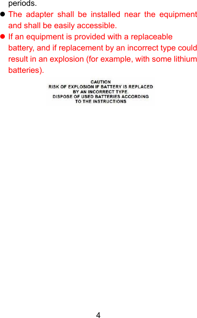  4periods. z The adapter shall be installed near the equipment and shall be easily accessible. z If an equipment is provided with a replaceable battery, and if replacement by an incorrect type could result in an explosion (for example, with some lithium batteries).                    