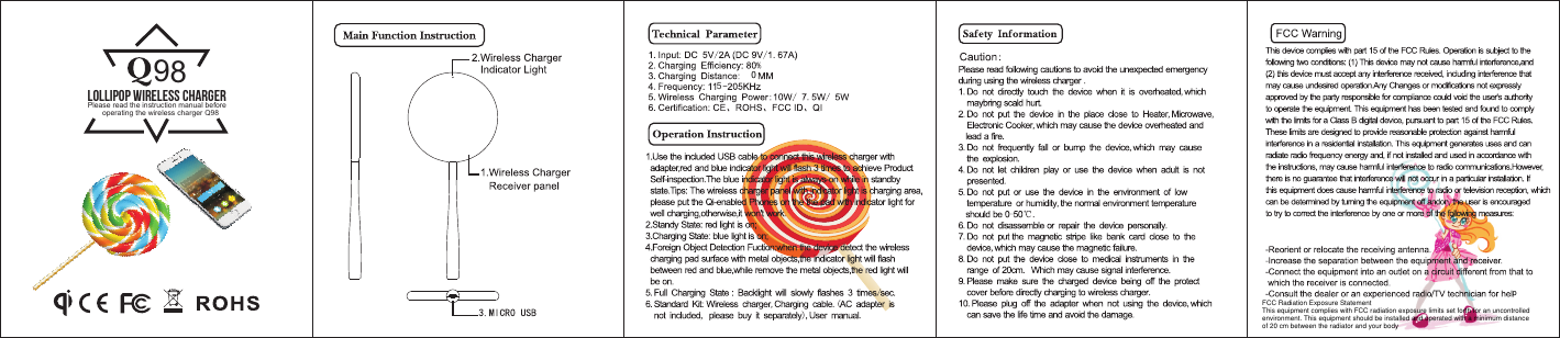 Please read the instruction manual before        operating the wireless charger Q9898Lollipop Wireless Charger50pFCC Radiation Exposure StatementThis equipment complies with FCC radiation exposure limits set forth for an uncontrolled environment. This equipment should be installed and operated with a minimum distance of 20 cm between the radiator and your body