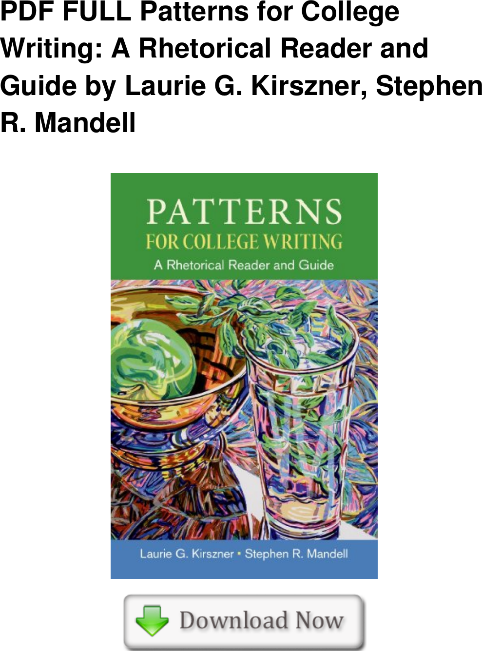 Page 1 of 3 - PDF FULL Patterns For College Writing: A Rhetorical Reader And Guide By Laurie G. Kirszner, Stephen R. Mandell Full-Book-Patterns-For-College-Writing-A-Rhetorical-Reader-And-Guide--DL3783480015