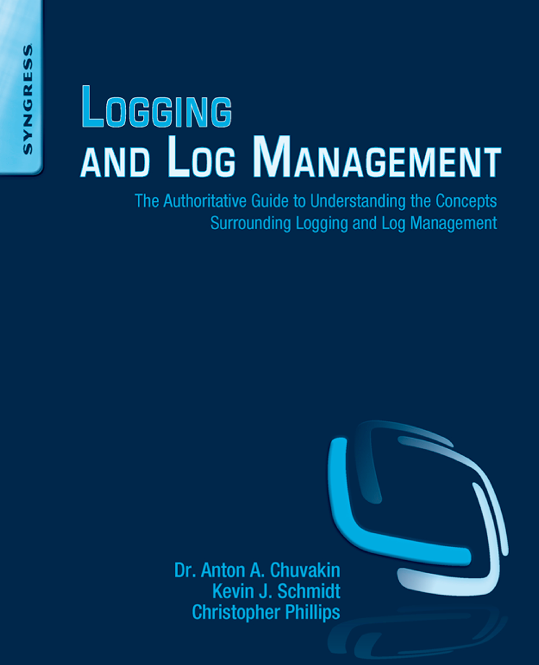 Logging And Log Management The Authoritative Guide To Understanding Concepts Surrounding Management Undeanagement Anton Chuvakin Kevin Schm