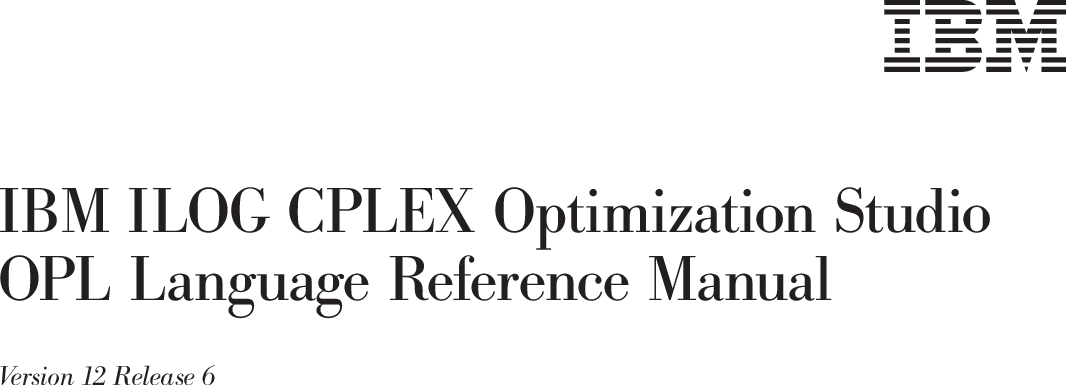 ibm ilog cplex optimization studio opl language user’s manual version 12 release 7