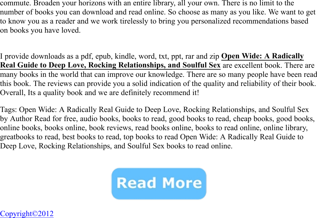 Open Wide A Radically Real Guide To Deep Love Rocking Relationships And Soulful Sex Melissa 