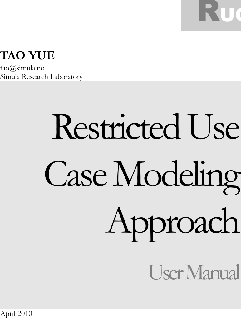 TAO YUE tao@simula.no Simula Research Laboratory Restricted Use Case Modeling Approach User Manual April 2010 RUCM 