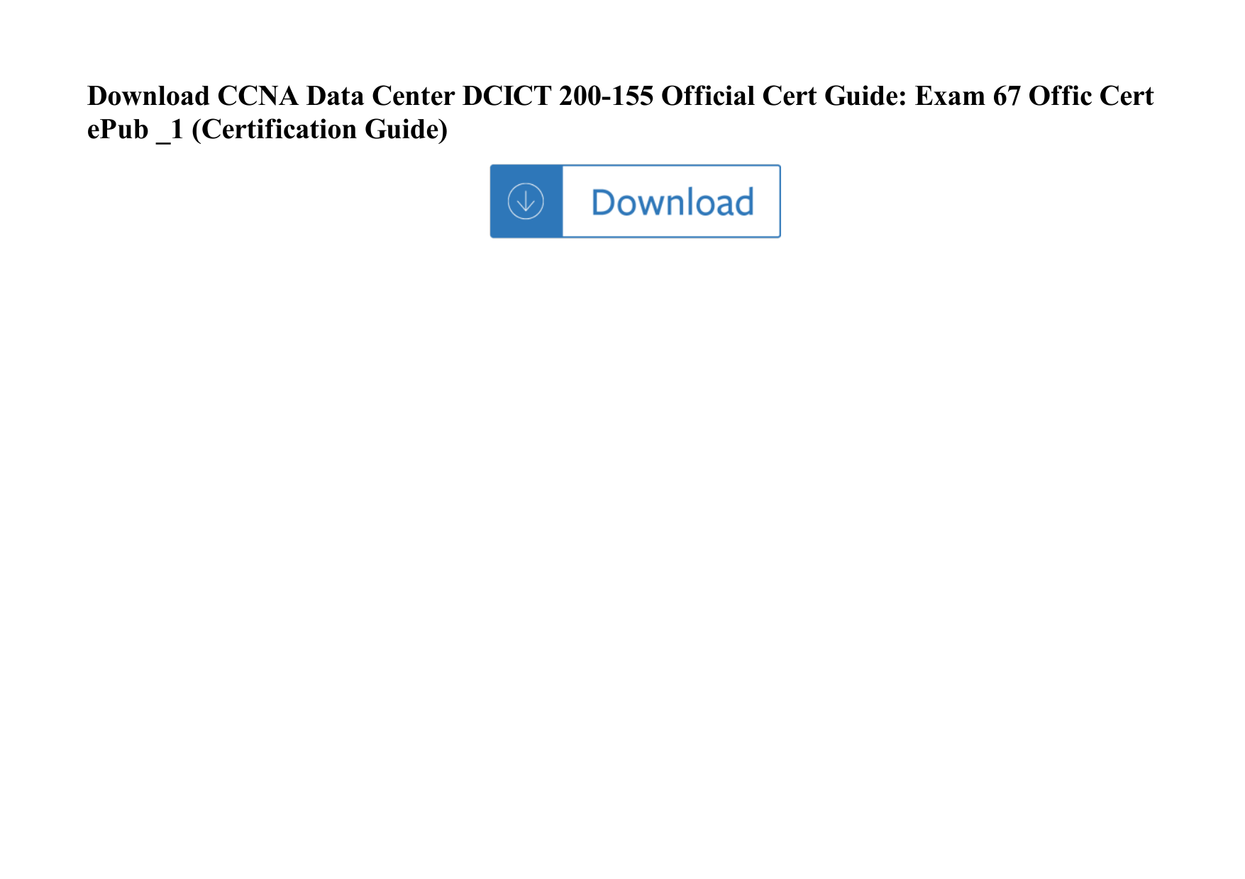 Page 1 of 2 - CCNA Data Center DCICT 200-155 Official Cert Guide: Exam 67 Offic EPub _1 (Certification Guide) Ccna-data-center-dcict-200-155-official-cert-guide-exam-67-offic-cert-epub-1-certification-guide