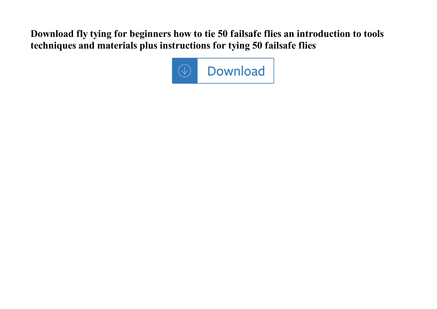 Page 1 of 1 - Fly Tying For Beginners How To Tie 50 Failsafe Flies An Introduction Tools Techniques And Materials Plus Instructions Tyi Fly-tying-for-beginners-how-to-tie-50-failsafe-flies-an-introduction-to-tools-techniques-and-materials-plus-instructions-for-tyi