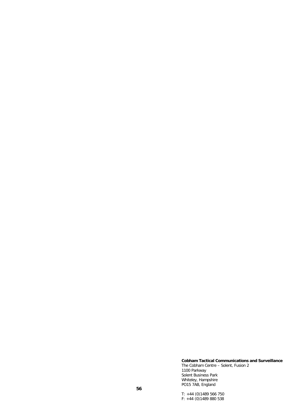  56  Cobham Tactical Communications and Surveillance The Cobham Centre – Solent, Fusion 2 1100 Parkway Solent Business Park Whiteley, Hampshire PO15 7AB, England  T: +44 (0)1489 566 750 F: +44 (0)1489 880 538   